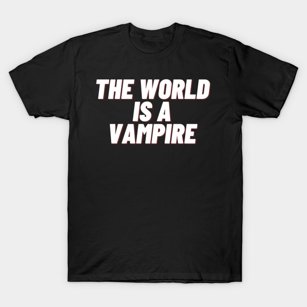 the world is a vampire T-Shirt by IJMI